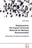 Displacement: The Impact of Forced Removal on Memory Reconstruction 3639080335 Book Cover