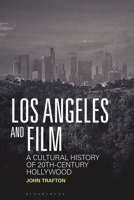 Los Angeles and Film: A Cultural History of 20th-Century Hollywood B0F9WWVW7S Book Cover