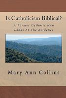 Is Catholicism Biblical?: A Former Nun Looks At The Evidence 145386105X Book Cover