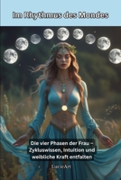 Im Rhythmus des Mondes: Die vier Phasen der Frau – Zykluswissen, Intuition und weibliche Kraft entfalten (German Edition) B0FJS4MKW6 Book Cover