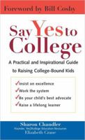 Say Yes to College: A Practical and Inspirational Guide to Raising College-Bound Students 0399531645 Book Cover