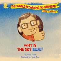Why Is The Sky Blue?: A Grandpa Series Book (The World According to Grandpa 1) 0992935199 Book Cover