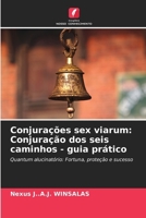 Conjurações sex viarum: Conjuração dos seis caminhos - guia prático (Portuguese Edition) 6208521084 Book Cover