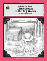 A Guide for Using Little House in the Big Woods in the Classroom 1557345228 Book Cover