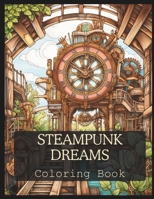 Steampunk Dreams: A coloring book for all ages: Relax, unwind, and color a whimsical steam punk world. B0CVTXVW6J Book Cover