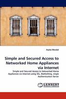 Simple and Secured Access to Networked Home Appliances via Internet: Simple and Secured Access to Networked Home Appliances via Internet using SSL, BioHashing, single Authentication Server 3843368058 Book Cover