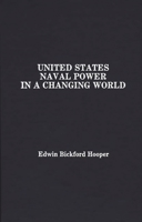 United States Naval Power in a Changing World: 0275927385 Book Cover