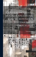 Der Clavierfingersatz in einer Anleitung zum Selbstfinden systematisch dargelegt 1022305468 Book Cover