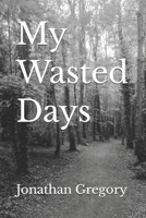 My Wasted Days B0H1D3HXKC Book Cover
