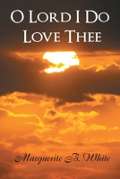 O Lord I Do Love Thee 1453516727 Book Cover