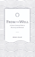 From the Well: A Christ-Centered Path to Recovery and Renewal B0GZKCWDPN Book Cover