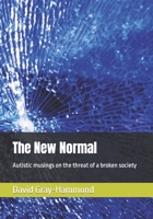 The New Normal: Autistic musings on the threat of a broken society B0BT8MQ485 Book Cover