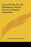 Views of the City of Washington, Mount Vernon, Arlington, Alexandria 0548319995 Book Cover