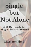 Single but Not Alone: A 31-Day Guide for Single Christian Women B0DT15SM2P Book Cover