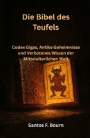 Die Bibel des Teufels: Codex Gigas, Antike Geheimnisse und Verbotenes Wissen der Mittelalterlichen Welt (German Edition) B0GDLK83CR Book Cover