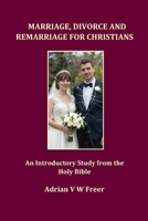 Marriage, Divorce and Remarriage for Christians: An Introductory Study from the Holy Bible B0GVMXNL4K Book Cover