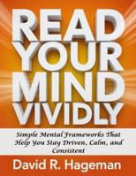 Read Your Mind Vividly: Simple Mental Frameworks That Help You Stay Driven, Calm, and Consistent B0G539QX4Q Book Cover