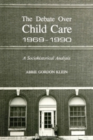 The Debate Over Child Care, 1969 1990: A Sociohistorical Analysis 0791409759 Book Cover