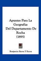 Apuntes Para La Geografia: Del Departamento De Rocha (1895) 1167455363 Book Cover