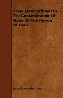 Some Observations on the Contamination of Water by the Poison of Lead 1020850523 Book Cover