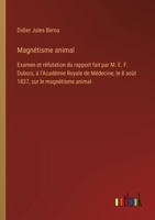 Magnétisme animal: Examen et réfutation du rapport fait par M. E. F. Dubois, à l'Académie Royale de Médecine, le 8 août 1837, sur le magnétisme animal (French Edition) 3385092612 Book Cover