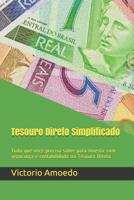 Tesouro Direto Simplificado: Tudo que você precisa saber para investir com segurança e rentabilidade no Tesouro Direto 1794589716 Book Cover
