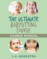The Ulitmate Babysitting Course Manual 1986743047 Book Cover