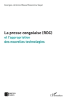 La presse congolaise (RDC): et l'appropriation des nouvelles technologies (Comptes Rendus) (French Edition) 2343021813 Book Cover