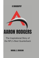 Aaron Rodgers: The inspirational story of the NFL'S best Quarterback. B0F1DN5HVC Book Cover
