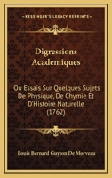Digressions Academiques: Ou Essais Sur Quelques Sujets De Physique, De Chymie Et D'Histoire Naturelle (1762) 1166058247 Book Cover