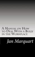 A Manual on How to Deal With a Bully in the Workplace 1490466851 Book Cover