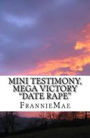 Mini Testimony, Mega Victory : Date Rape 1519675372 Book Cover