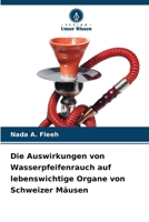 Die Auswirkungen von Wasserpfeifenrauch auf lebenswichtige Organe von Schweizer Mäusen (German Edition) 6209917143 Book Cover