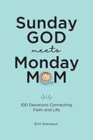 Sunday God Meets Monday Mom: 100 Devotions Connecting Faith and Life 1960292005 Book Cover