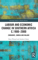 Labour and Economic Change in Southern Africa c.1900-2000: Zimbabwe, Zambia and Malawi 1032012706 Book Cover