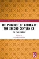 The Province of Achaea in the 2nd Century CE: The Past Present 1032014873 Book Cover