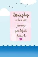 Blessing Log a Harbor for My Grateful Heart: Thankful, Blessed, Christianity 154404027X Book Cover