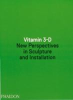 Vitamin 3-D: New Perspectives in Sculpture and Installation 0714868574 Book Cover
