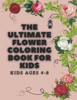 The ultimate flower coloring book for kids ages 4-8:: Easy to color for all kids. any boy, girl: size 8.5x11in: 100 pages: B09DMW6KV5 Book Cover