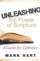 Unleashing the Power of Scripture: A Guide for Catholics 1593252978 Book Cover