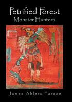 Petrified Forest: Monster Hunters 1452084033 Book Cover