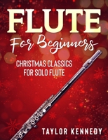 Flute For Beginners: Christmas Classics For Solo Flute B08K4K2YW9 Book Cover