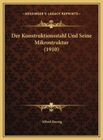 Der Konstruktionsstahl Und Seine Mikrostruktur (1910) 1167634306 Book Cover