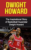 Dwight Howard: The Inspirational Story of Basketball Superstar Dwight Howard 150843686X Book Cover
