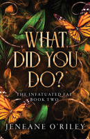 What Did You Do? (Infatuated Fae, 2) 1464225486 Book Cover