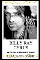 Billy Ray Cyrus Success Coloring Book: An American Singer-Songwriter and Actor (2019) 1698982232 Book Cover