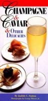 Champagne And Caviar And Other Delicacies: Celebrate With the Finest Luxuries 1579120385 Book Cover