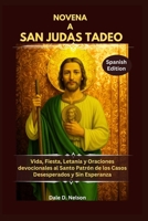 NOVENA A SAN JUDAS TADEO: Vida, Fiesta, Letanía y Oraciones devocionales al Santo Patrón de los Casos Desesperados y Sin Esperanza B0FWXKBHF6 Book Cover