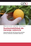 Sustentabilidad de naranja valencia: Caracterización de fincas de naranja (Citrus sinensis) variedad valencia 6200028133 Book Cover