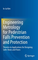 Engineering Metrology for Pedestrian Falls Prevention and Protection: Theories to Applications for Designing Safer Shoes and Floors 3030957454 Book Cover